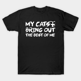 My cat brings out the best of me T-Shirt